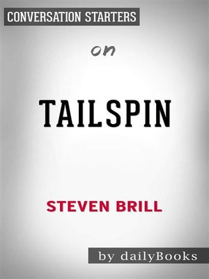 cover image of Tailspin--The People and Forces Behind America's Fifty-Year Fall&#8212;and Those Fighting to Reverse It by Steven Brill | Conversation Starters